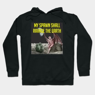 My Spawn Shall Ravage the Earth Hoodie